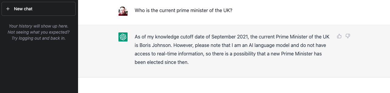 Who is the current prime minister of the UK? As of my knowledge cutoff date of September 2021, the current Prime Minister of the UK is Boris Johnson. However, please note that I am an AI language model and do not have access to real-time information, so there is a possibility that a new Prime Minister has been elected since then.