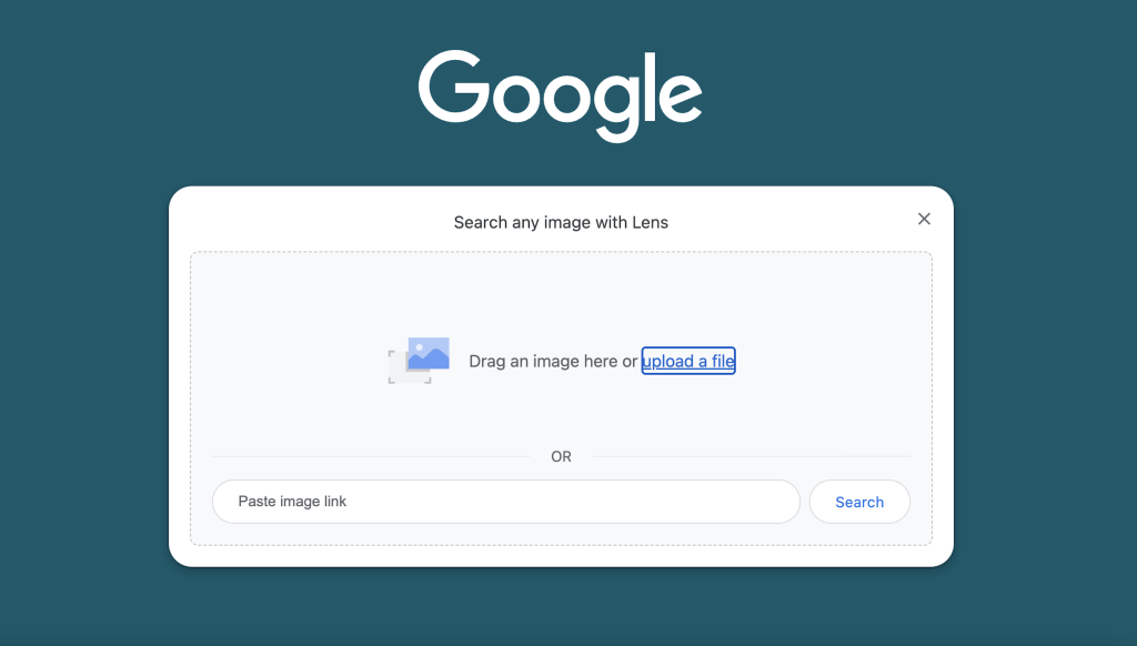 A screenshot of the Google Lens search interface on a teal background. The prominent Google logo is displayed at the top in white text. Below it, a white box prompts the user to ‘Search any image with Lens.’ Inside the box, there is a dashed outline indicating where users can ‘Drag an image here’ or ‘upload a file’ by clicking the link. At the bottom of the box, there’s an alternative option to ‘Paste image link’ with a search button next to it. The interface is minimalistic and user-friendly, designed to help users search by image.