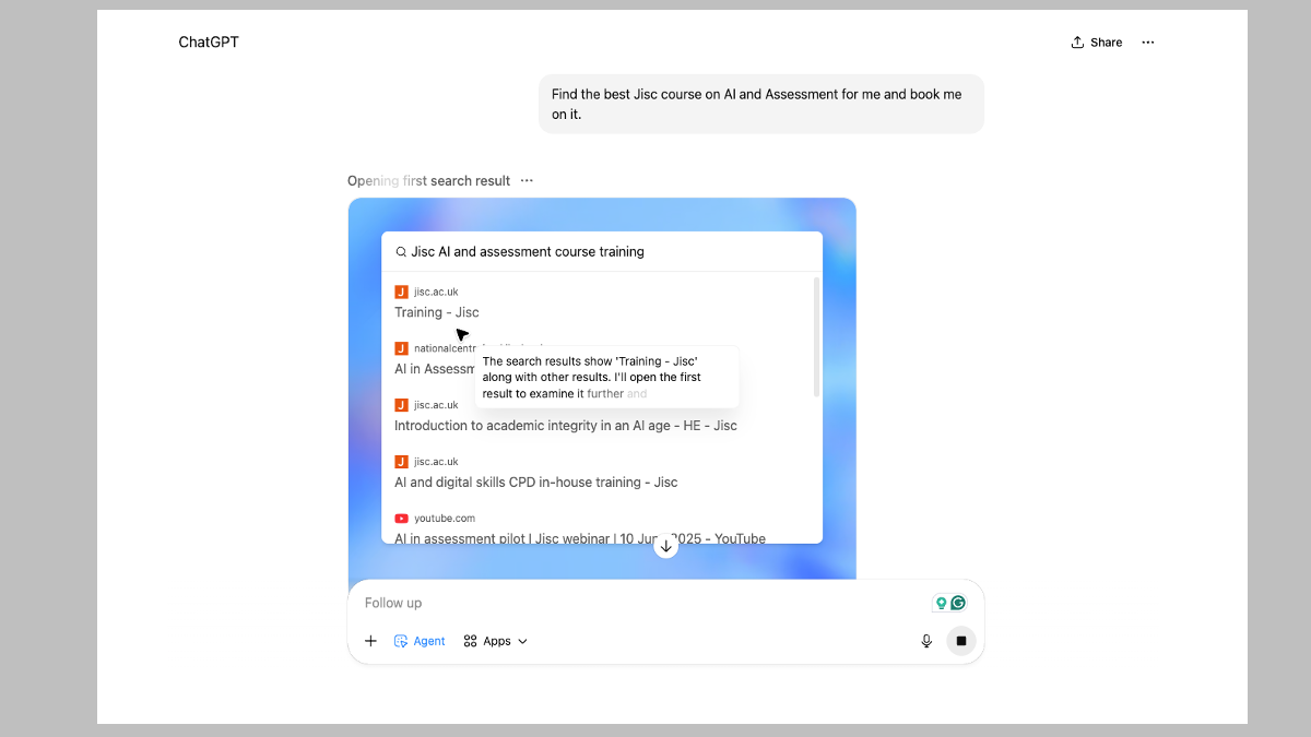 ChatGPT running in agent mode, attempting to book someone on the most appropriate Jisc course for AI and assessment, as requested by the user. In the centre of the screen, we can see it running a virtual desktop with a browser. It is using the browser to search for courses and tells us that it is evaluating the search results and will examine the first one, “Training – Jisc”, as the next step.